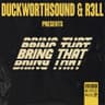 Bring That (w/ Duckworthsound)